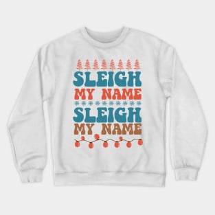 Sleigh My Name Crewneck Sweatshirt